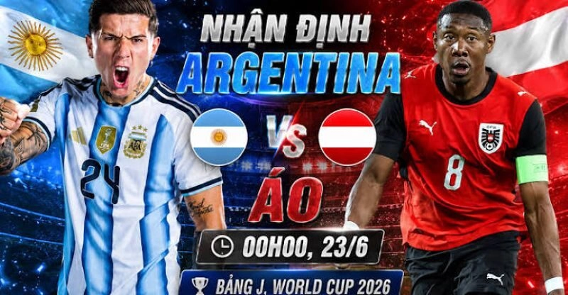 Nhận định trước trận đấu và bối cảnh giữa Argentina Vs Áo
