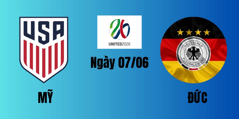 Nhận định trận đấu Mỹ vs Đức ngày 7/6 tại trận giao hữu quốc tế 2026