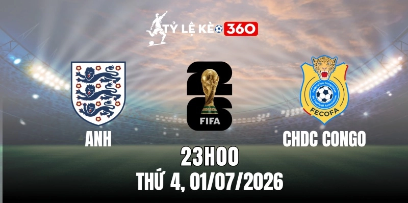Kèo nhà cái Anh vs CHDC Congo – Vòng loại trực tiếp World Cup 23h00 ngày 01/07/2026