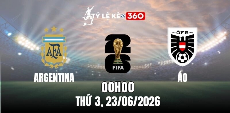 Soi Kèo Nhà Cái Argentina Vs Áo – Bảng J World Cup 00h00 Ngày 23/06/2026