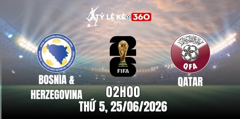 Soi Kèo Nhà Cái Bosnia và Herzegovina Vs Qatar – Bảng B World Cup 02h00 Ngày 25/06/2026
