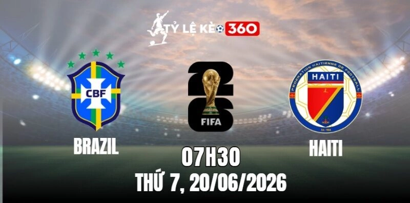 Soi Kèo Nhà Cái Brazil vs Haiti – Bảng C World Cup 07h30 Ngày 20/06/2026