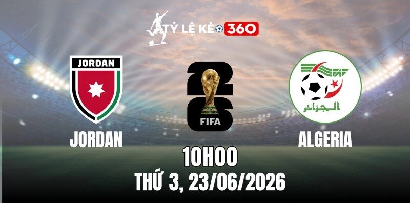 Soi Kèo Nhà Cái Jordan vs Algeria – Bảng Y World Cup 10h00 Ngày 23/06/2026
