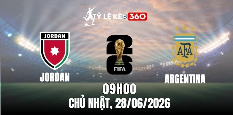Tỷ lệ kèo Jordan vs Argentina – Bảng J World Cup 09h00 ngày 28/06/2026