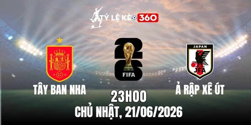 Soi Kèo Nhà Cái Tây Ban Nha Vs Ả Rập Xê Út – Bảng H World Cup 23h00 Ngày 21/06/2026