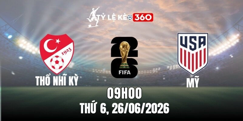 Soi kèo nhà cái Thổ Nhĩ Kỳ vs Mỹ – Bảng F World Cup 09h00 ngày 26/06/2026
