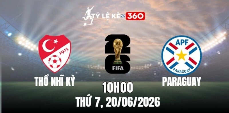Soi Kèo Nhà Cái Thổ Nhĩ Kỳ vs Paraguay – Bảng D World Cup 10:00 Ngày 20/06/2026