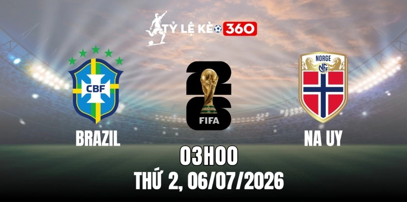 Kèo nhà cái Brazil vs Na Uy – Vòng loại trực tiếp World Cup 03h00 ngày 06/07/2026