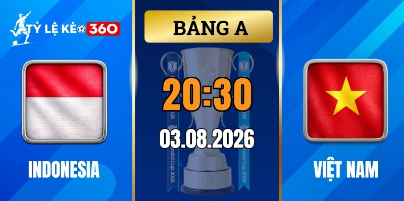 Kèo nhà cái Indonesia vs Việt Nam – Vòng bảng AFF Cup 20h30 ngày 03/08/2026